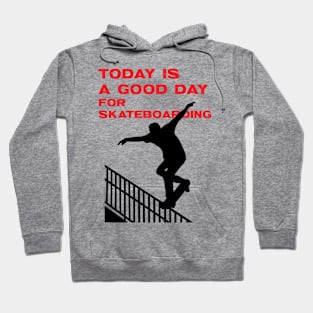 Today is a good day for skateboarding Hoodie